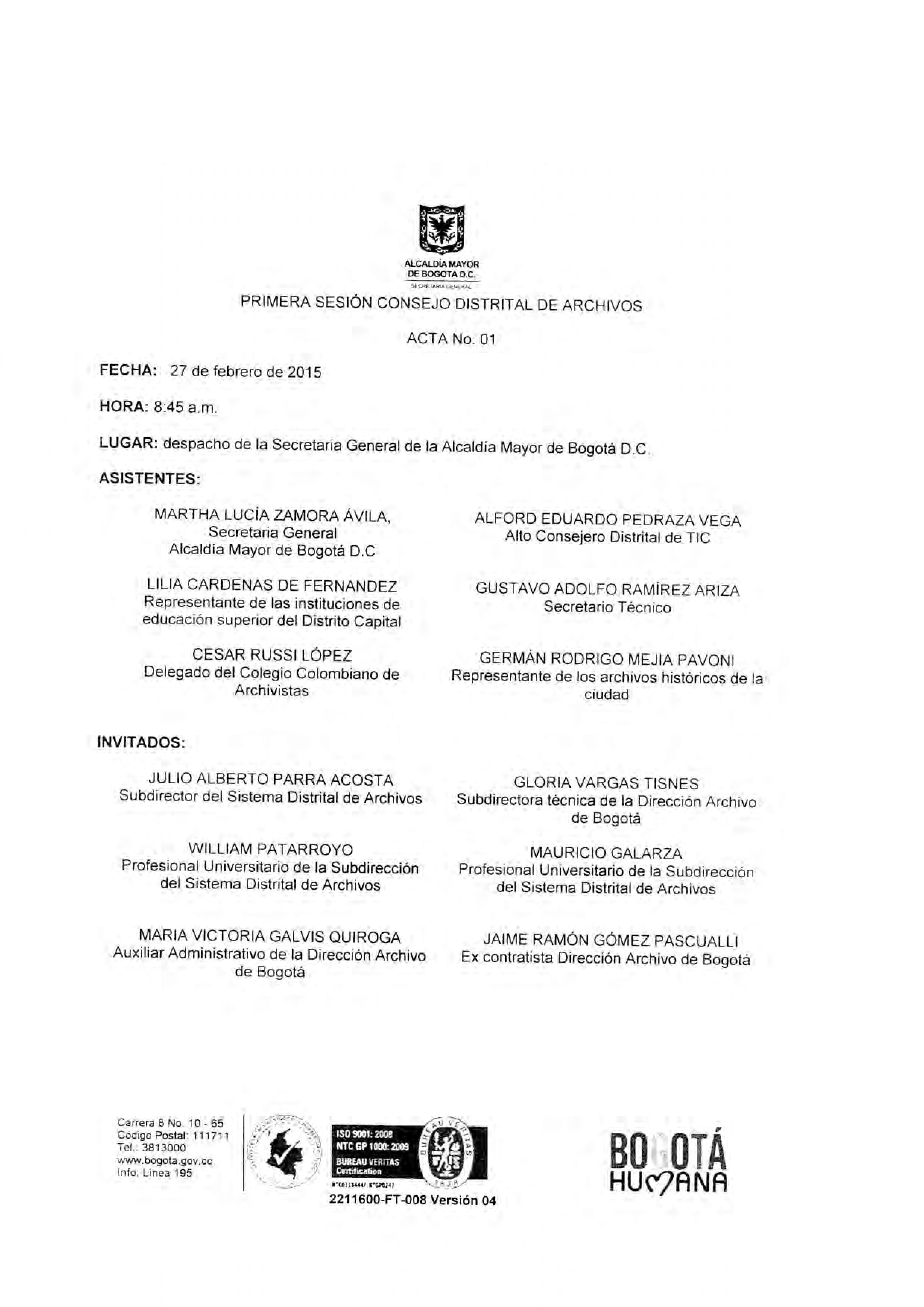 Documento escaneado correspondiente al Acta No. 01 de la primera sesión del Consejo Distrital de Archivos de Bogotá de 2015, realizada el 27 de febrero a las 8:45 a. m. en el despacho de la Secretaría General de la Alcaldía Mayor de Bogotá D.C. El documento presenta los asistentes e invitados, el orden del día y el desarrollo de temas relacionados con la evaluación y convalidación de TRD y TVD, la propuesta de Política Pública Distrital de Archivos y Gestión Documental, el análisis del Decreto 106 de 2015 s