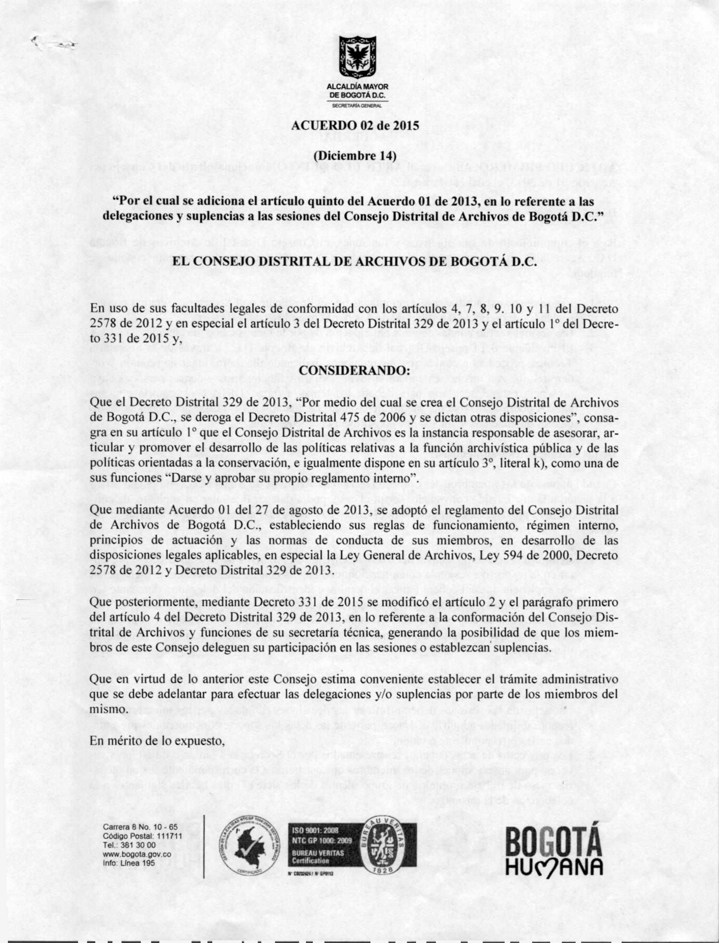 Documento escaneado correspondiente al Acuerdo 02 de 2015 del Consejo Distrital de Archivos de Bogotá D.C., fechado el 14 de diciembre, “Por el cual se adiciona el artículo quinto del Acuerdo 01 de 2013, en lo referente a las delegaciones y suplencias a las sesiones del Consejo Distrital de Archivos de Bogotá D.C.”. El documento establece disposiciones sobre el funcionamiento de las sesiones, delegaciones y suplencias, elaboración y aprobación de actas, actos administrativos y manejo de la correspondencia d