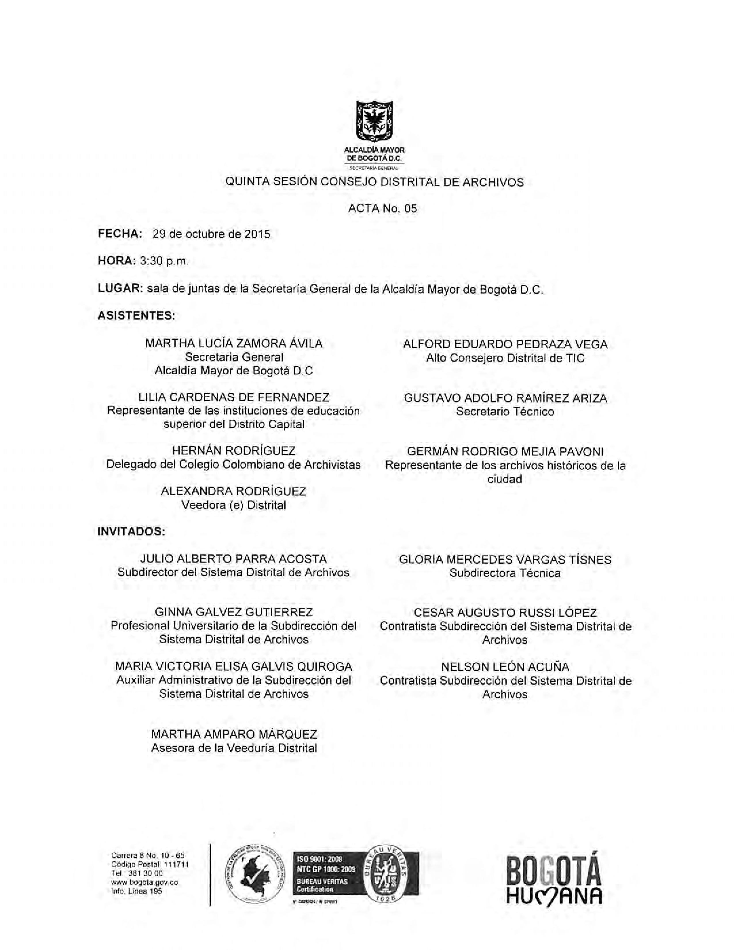 Documento escaneado correspondiente al Acta No. 05 de la quinta sesión del Consejo Distrital de Archivos, realizada el 29 de octubre de 2015 a las 3:30 p. m. en la sala de juntas de la Secretaría General de la Alcaldía Mayor de Bogotá D.C. El documento presenta los asistentes e invitados, el orden del día y el desarrollo de temas relacionados con la evaluación y convalidación de TRD y TVD, el informe trimestral de actividades, el seguimiento a la gestión documental de las entidades distritales y los avances